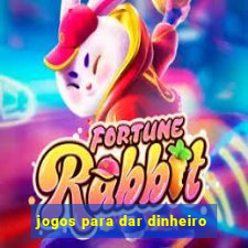 jogos para dar dinheiro